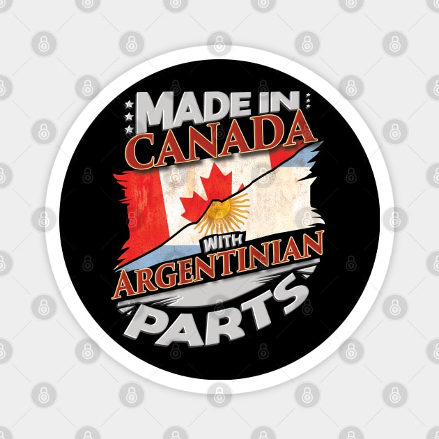 Made In Canada With Argentinian Parts - Gift for Argentinian From Argentina Magnet by Country Flags